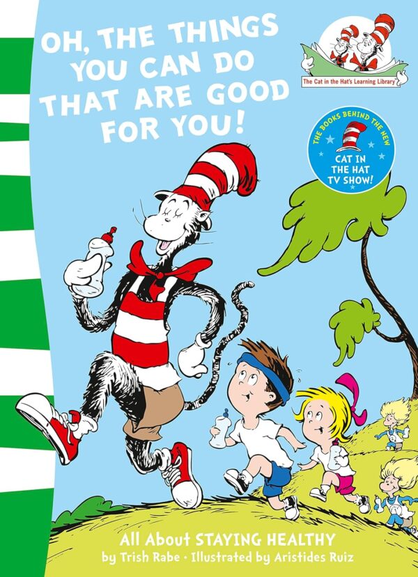 Oh, The Things You Can Do That Are Good For You!: All about STAYING HEALTHY (The Cat in the Hat’s Learning Library)