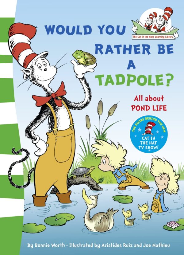 Would you rather be a tadpole?: All about POND LIFE (The Cat in the Hat’s Learning Library)
